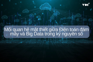 Mối quan hệ mật thiết giữa Điện toán đám mây và Big Data trong kỷ nguyên số