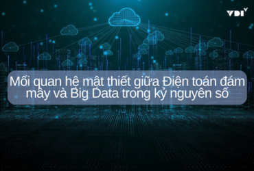 Mối quan hệ mật thiết giữa Điện toán đám mây và Big Data trong kỷ nguyên số