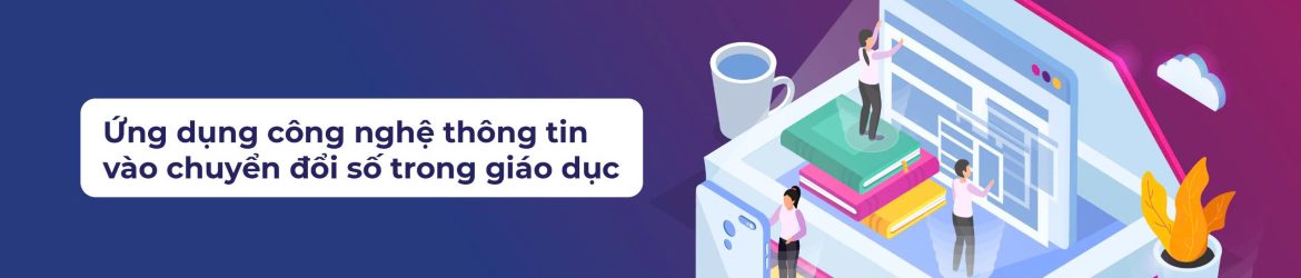 Ứng dụng công nghệ thông tin trong chuyển đổi số giáo dục