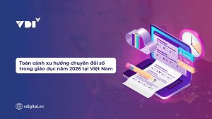 Toàn cảnh xu hướng chuyển đổi số trong giáo dục năm 2026 tại Việt Nam
