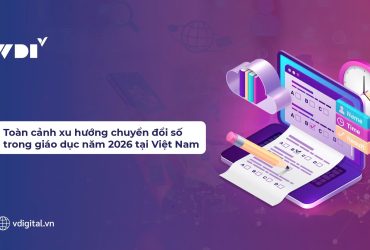 Toàn cảnh xu hướng chuyển đổi số trong giáo dục năm 2026 tại Việt Nam